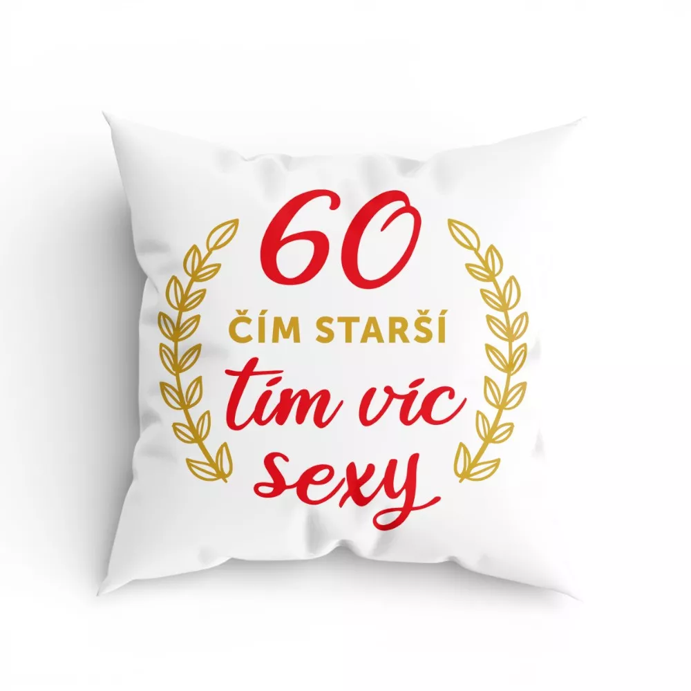 3362 Polštářek 60 let – vtipný dárek „Čím starší, tím víc sexy“