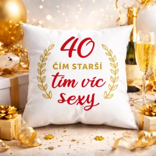 3342 Humorný polštářek k 40. narozeninám „Čím starší, tím víc sexy“